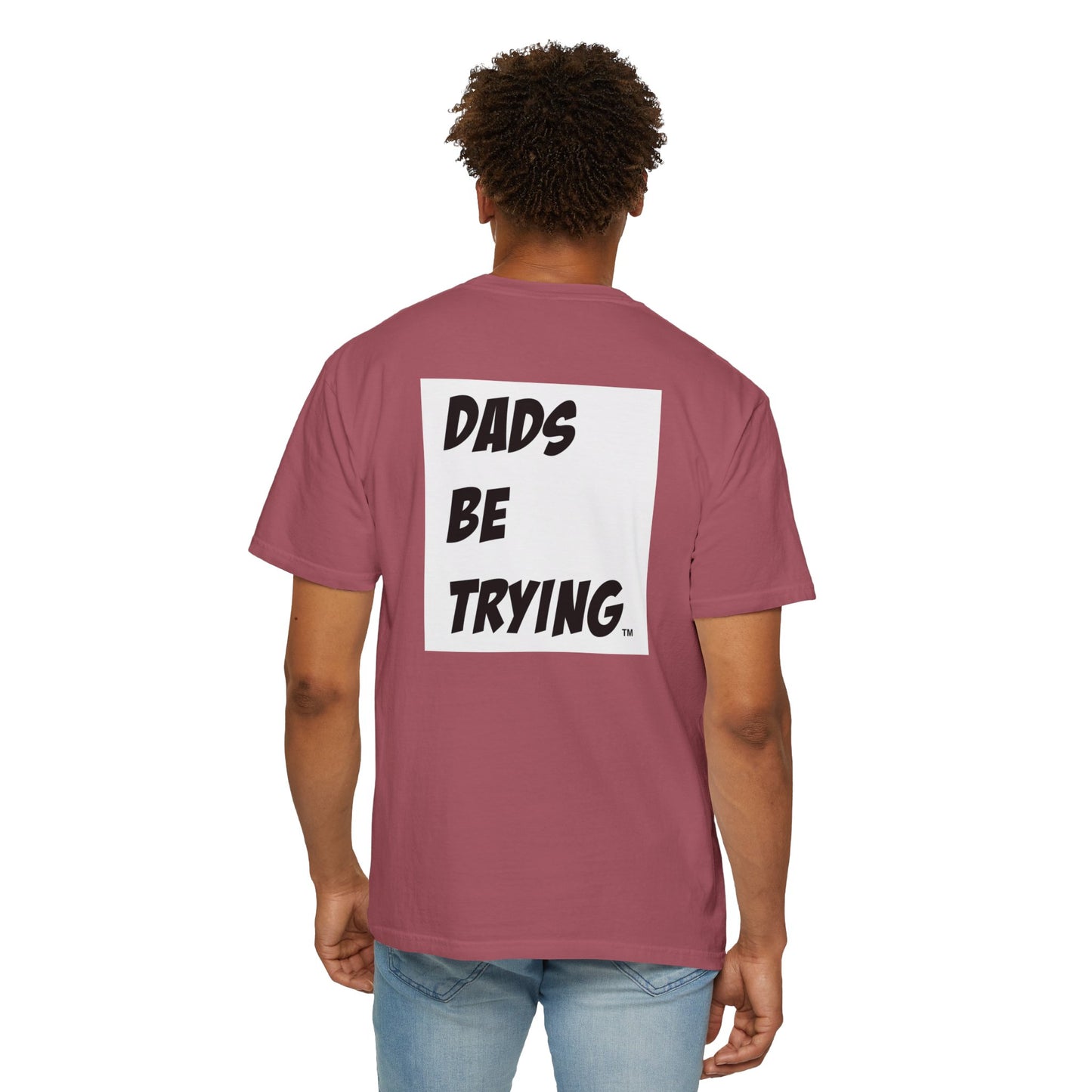 Dad's Be Trying Unisex Garment-Dyed T-Shirt