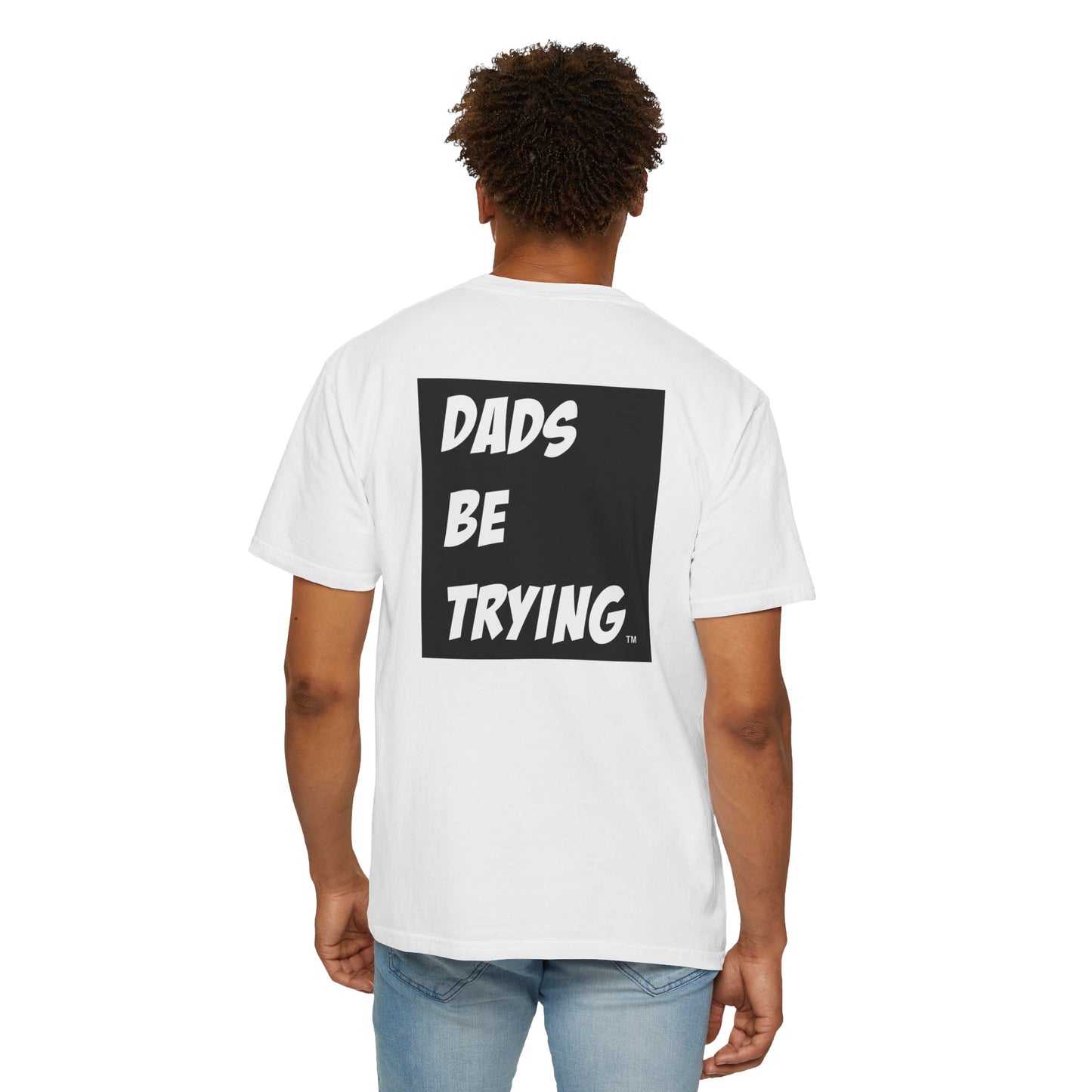Dad's Be Trying Unisex Garment-Dyed T-Shirt