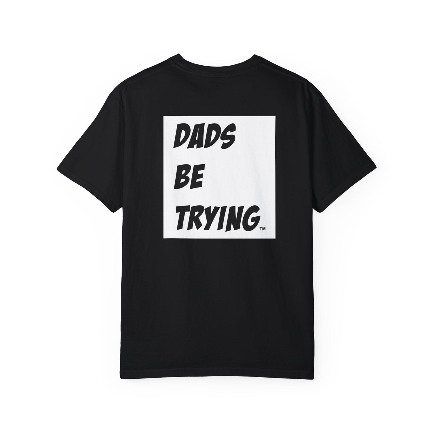 Dad's Be Trying Unisex Garment-Dyed T-Shirt