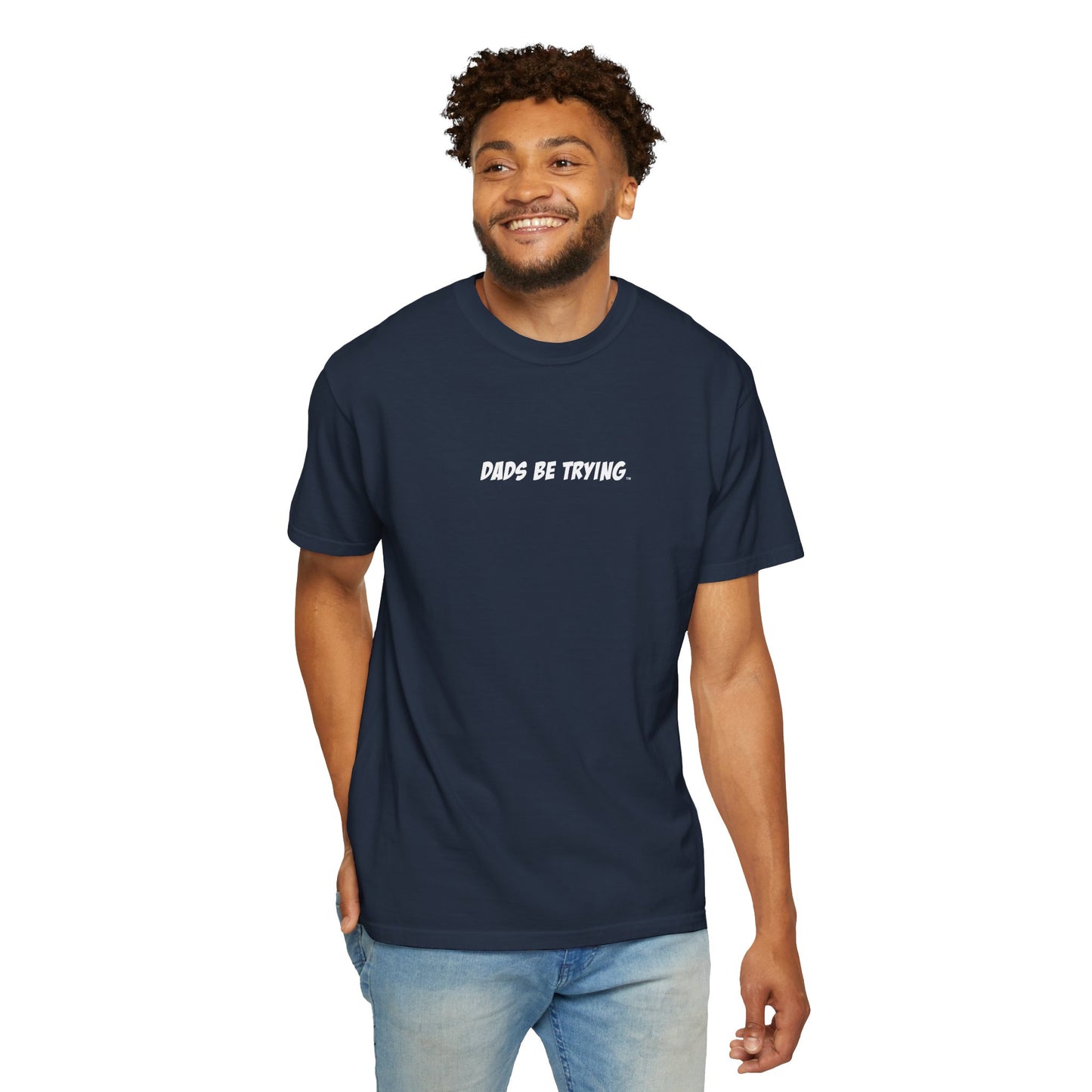 Dad's Be Trying Unisex Garment-Dyed T-Shirt