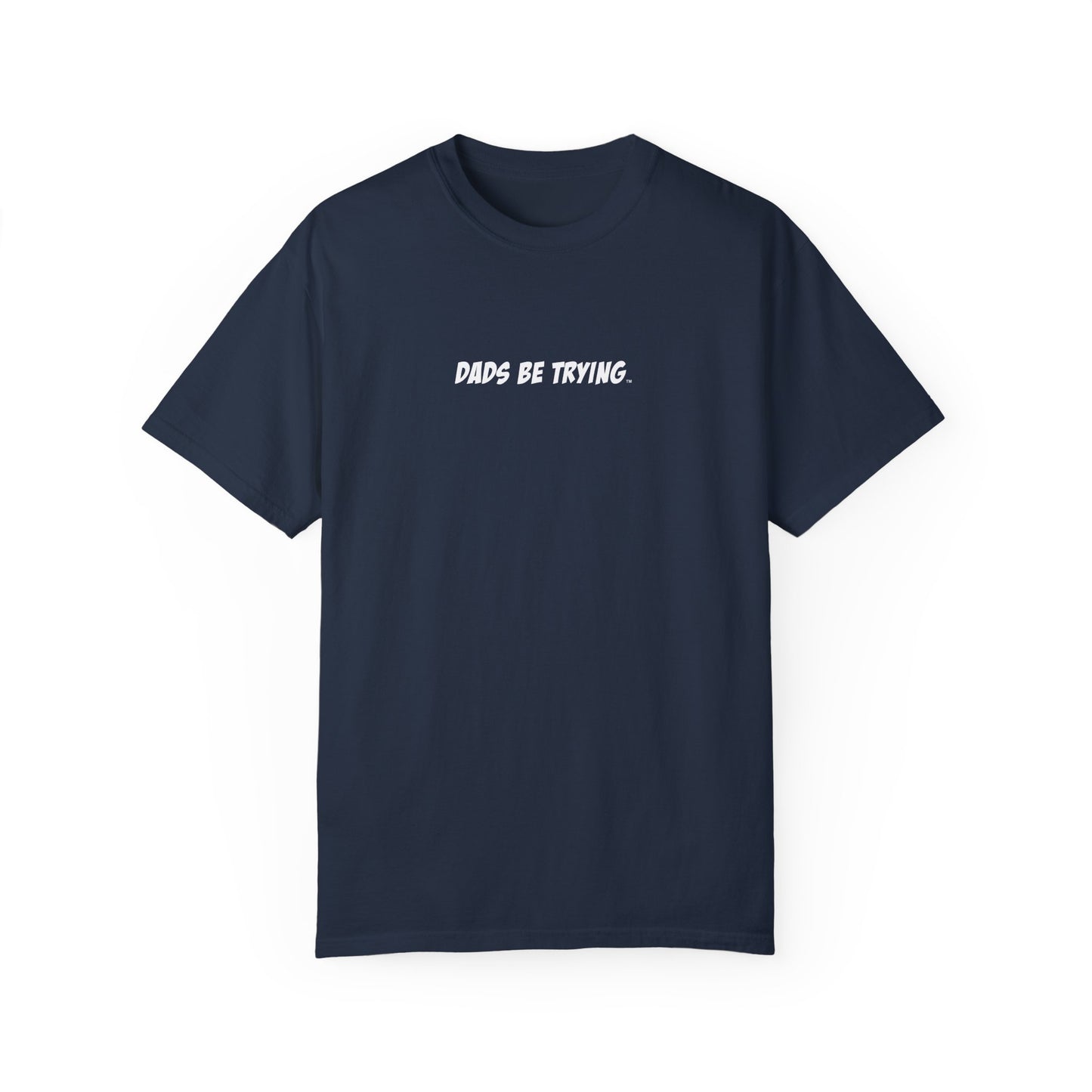 Dad's Be Trying Unisex Garment-Dyed T-Shirt