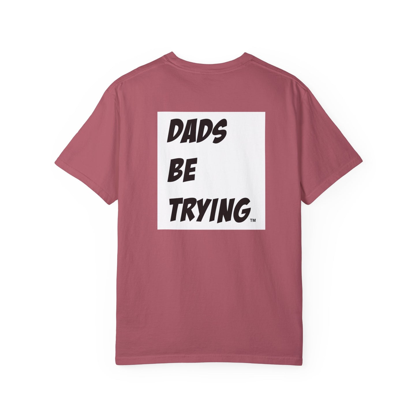 Dad's Be Trying Unisex Garment-Dyed T-Shirt