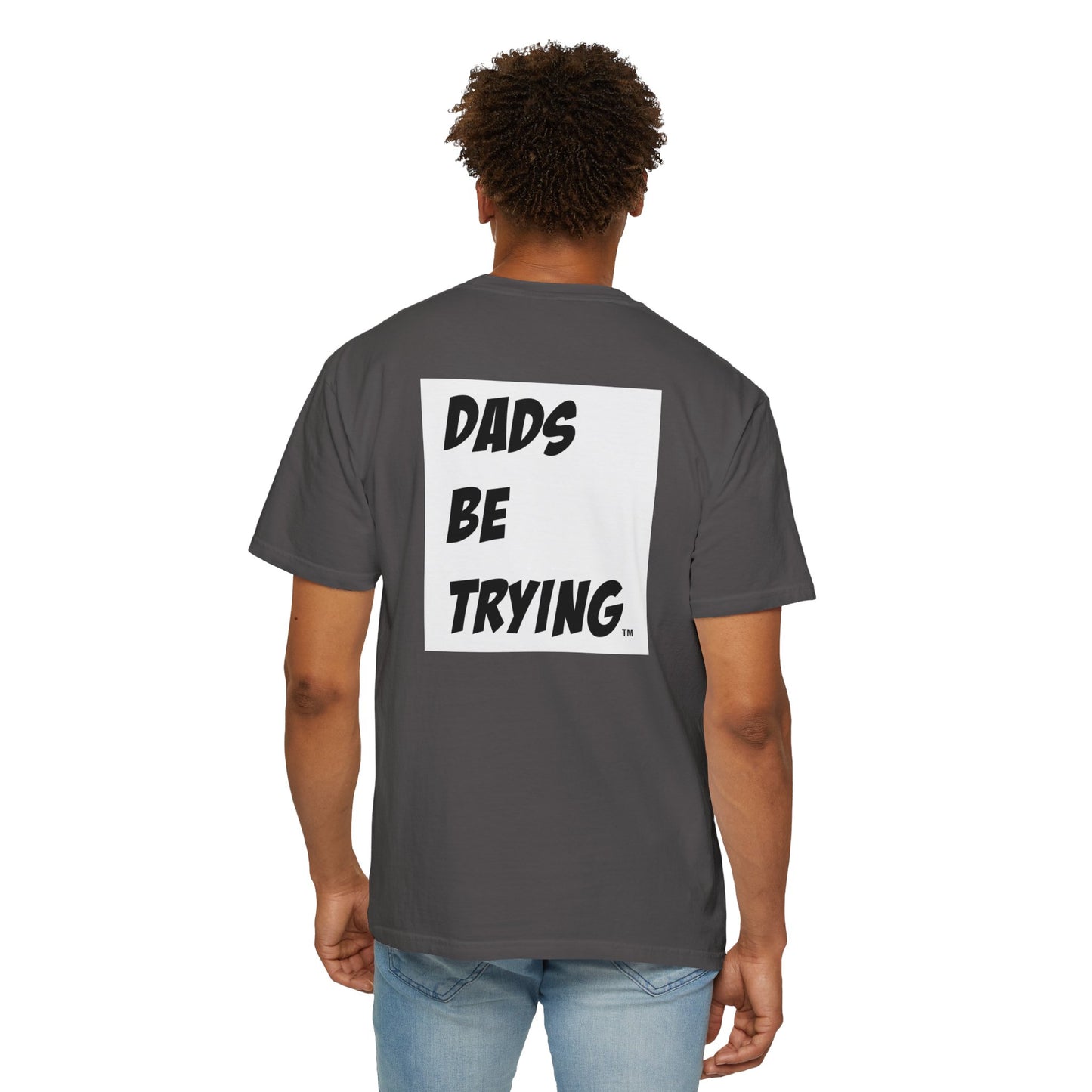 Dad's Be Trying Unisex Garment-Dyed T-Shirt