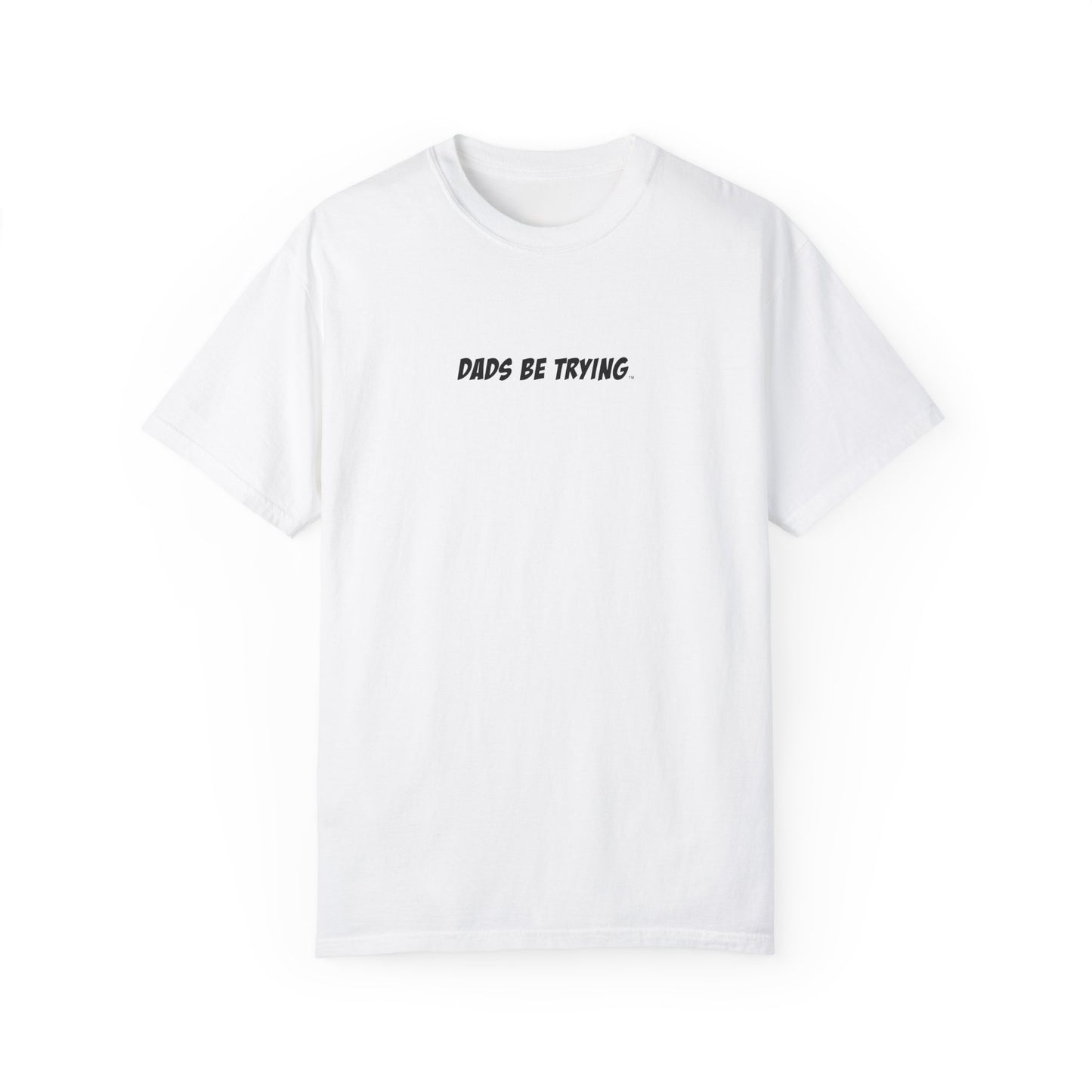 Dad's Be Trying Unisex Garment-Dyed T-Shirt