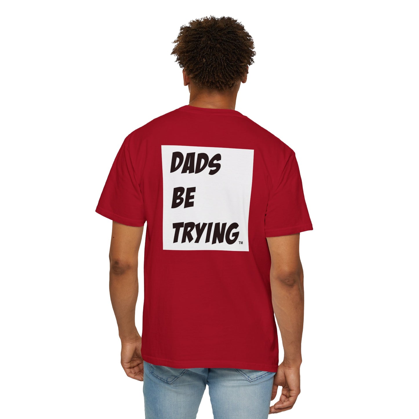 Dad's Be Trying Unisex Garment-Dyed T-Shirt