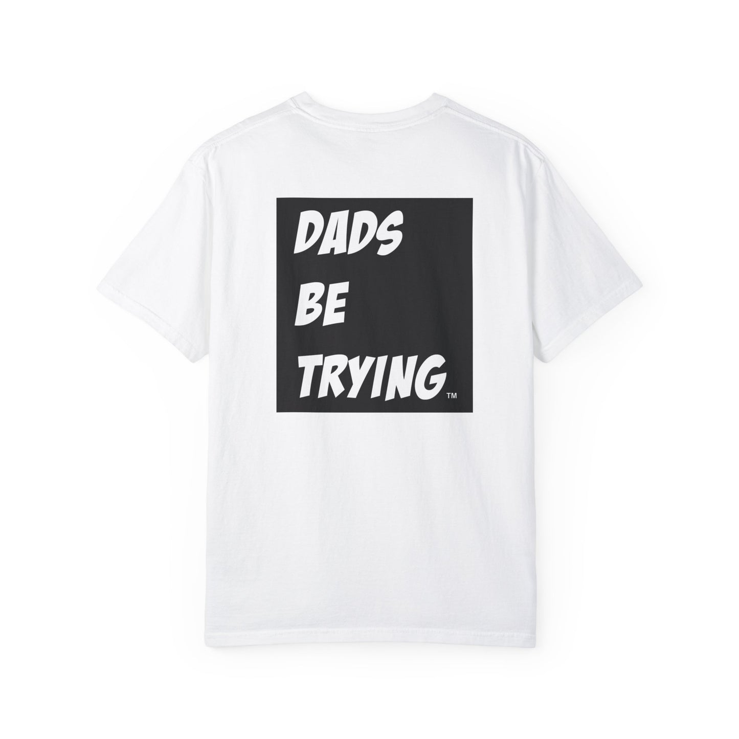Dad's Be Trying Unisex Garment-Dyed T-Shirt