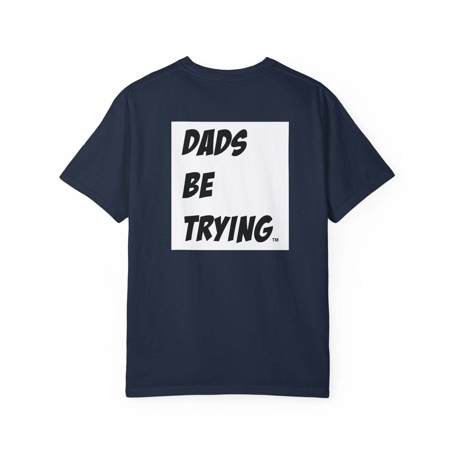 Dad's Be Trying Unisex Garment-Dyed T-Shirt