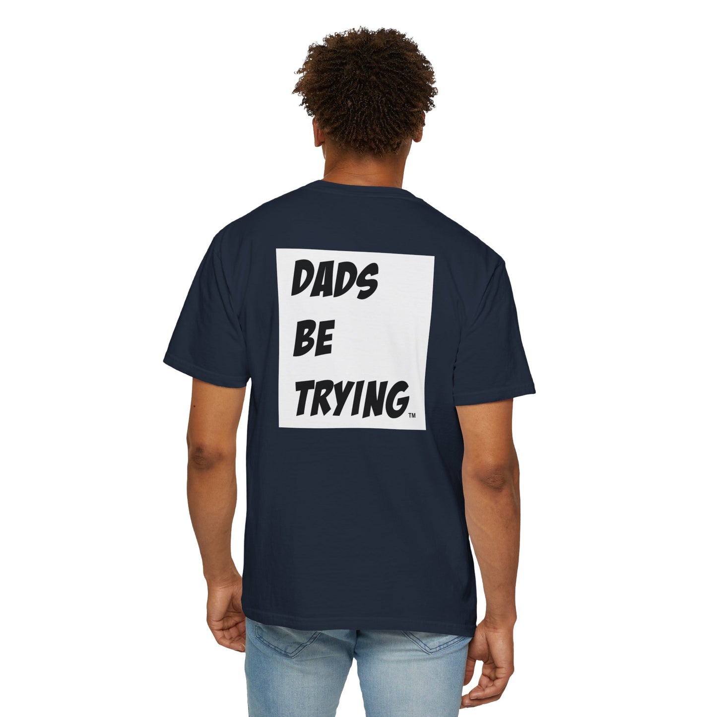 Dad's Be Trying Unisex Garment-Dyed T-Shirt