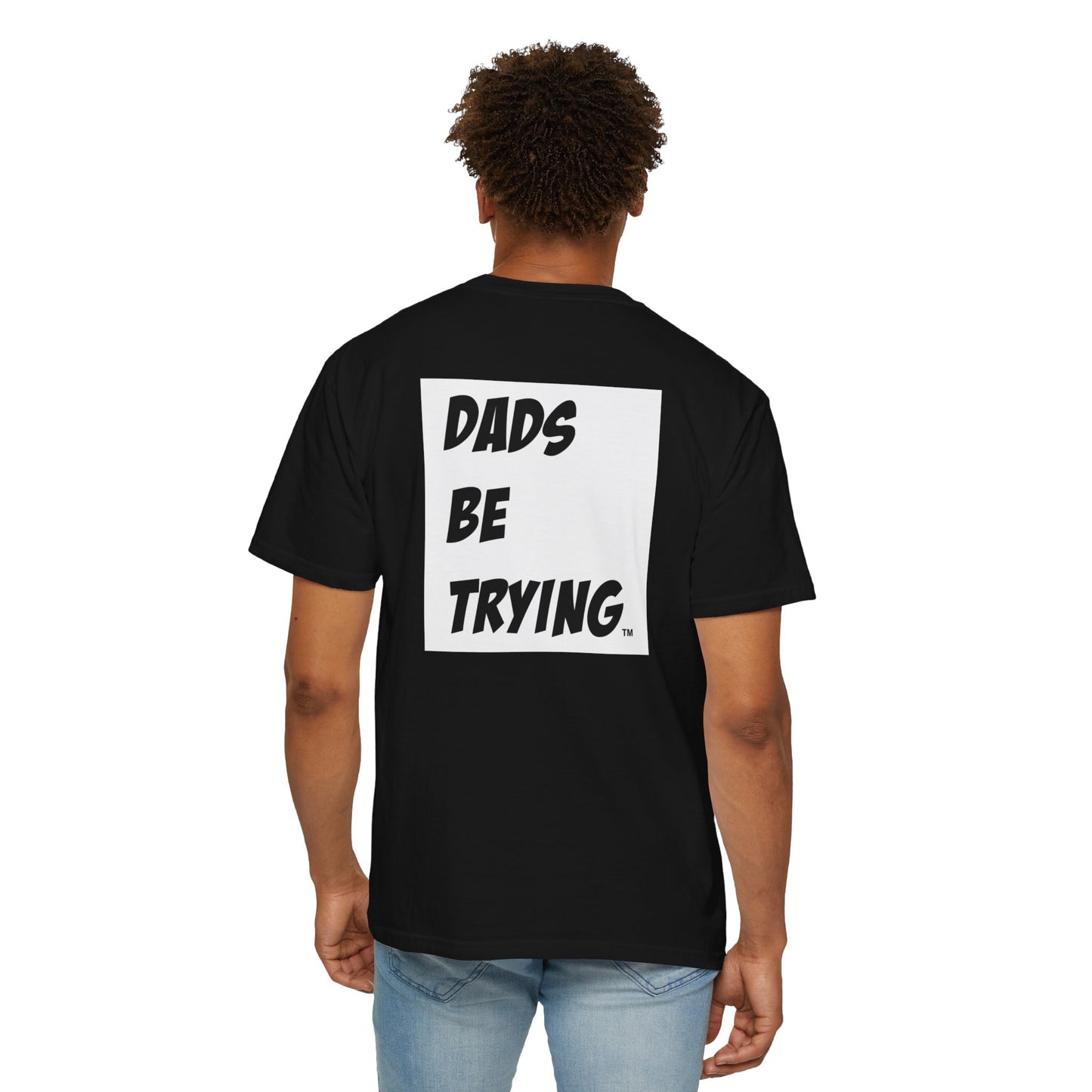 Dad's Be Trying Unisex Garment-Dyed T-Shirt