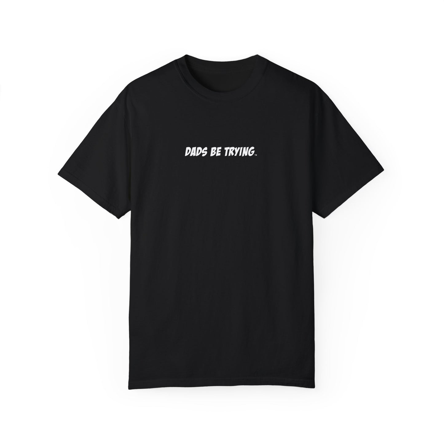 Dad's Be Trying Unisex Garment-Dyed T-Shirt