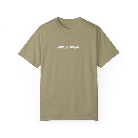 Dad's Be Trying Unisex Garment-Dyed T-Shirt