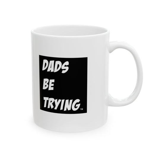 Dads Be Trying Mug